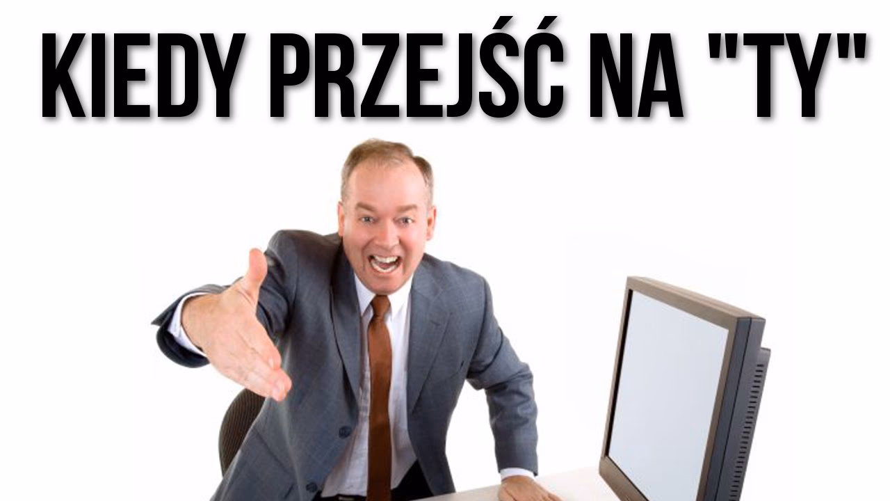 Kto komu pierwszy proponuje przejście na ty?